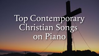 23 Top Contemporary Christian Songs on Piano [upl. by Eizdnil281]