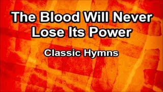 The Blood Will Never Lose Its Power  Classic Hymns Lyrics [upl. by Inwat]