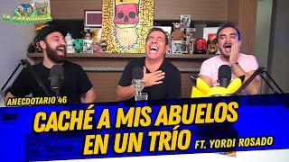 La Cotorrisa  Anecdotario 46  Caché a mis abuelos en un trío FT Yordi Rosado [upl. by Nassi]