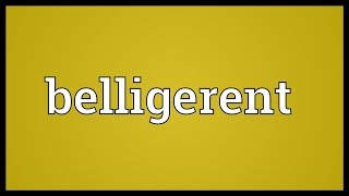 Belligerent Meaning [upl. by Auod]