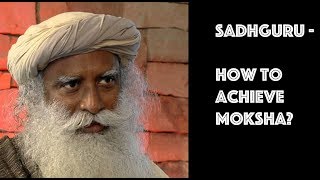 What is moksha how to achieve moksha  Sadhguru [upl. by Nwavahs713]