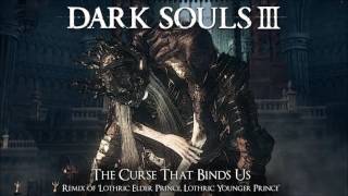 Dark Souls 3 Lothric Princes Remix  The Curse That Binds Us [upl. by Ardnekat]