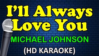 ILL ALWAYS LOVE YOU  Michael Johnson HD Karaoke [upl. by Repsaj122]