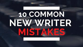 10 Common New Writer Mistakes and How to Fix Them [upl. by Attenhoj]