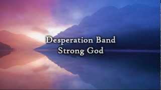 Desperation Band  Strong God Lyrics [upl. by Lem]