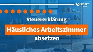 Arbeitszimmer absetzen  Häusliches Arbeitszimmer in Steuererklärung absetzen  smartsteuer [upl. by Anerahs]