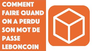 Comment faire quand on a perdu son mot de passe Leboncoin [upl. by Marquet839]