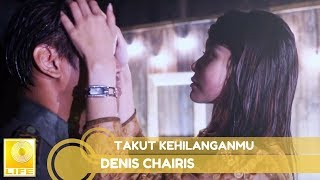 Denis Chairis  Takut Kehilanganmu Official Lyric Video [upl. by Stiruc]