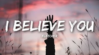 FLETCHER  I Believe You Lyrics  Lyrics Video [upl. by Dlnaod]