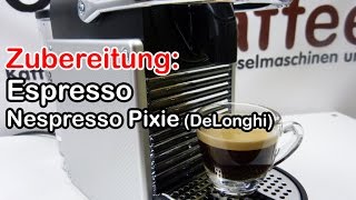 Zubereitung Espresso Nespresso Pixie DeLonghi [upl. by Aicilif]