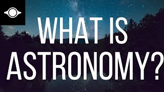 What is Astronomy   Astronomy for beginners [upl. by Alice533]