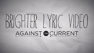 Against The Current  Brighter Official Lyric Video [upl. by Ettenhoj]