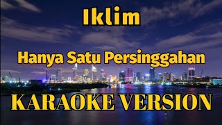 Iklim  Hanya Satu Persinggahan Karaoke Version [upl. by Stephani]