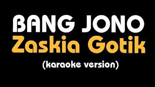 Karaoke BANG JONO  Zaskia Gotik lirik [upl. by Cralg]