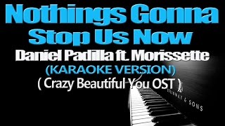 NOTHINGS GONNA STOP US NOW  Daniel Padilla ft Morissette KARAOKE VERSION [upl. by Tonia405]