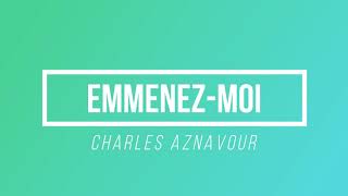 Emmenezmoi  Charles Aznavour  Paroles  Lyrics [upl. by Akenahs994]