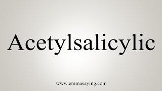 How To Say Acetylsalicylic [upl. by Cummine]