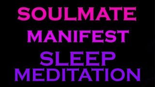 SOULMATE Manifest Sleep Meditation  Guided Meditation for Sleep [upl. by Ynnig856]