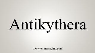 How To Say Antikythera [upl. by Alakam]