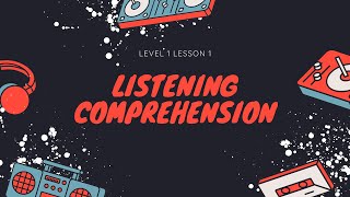 Listening Comprehension Level 1 Lesson 1 [upl. by Breeze915]