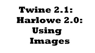 Twine 21 Harlowe 20 Using Images [upl. by Feerahs]