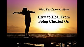 What Ive Learned About How to Heal After Being Cheated On [upl. by Ebocaj]