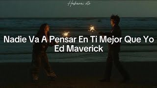 Nadie Va A Pensar En Ti Mejor Que Yo  Ed Maverick Letra [upl. by Almire]