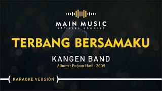 KANGEN BAND  TERBANG BERSAMAKU Karaoke Version [upl. by Adelheid]