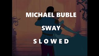 Sway  Michael Bublé s l o w e d [upl. by Nale]