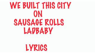 WE BUILT THIS CITY ON SAUSAGE ROLLS  BY LADBABY  LYRICS [upl. by Tippets757]