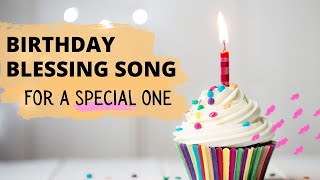 A Special Birthday Blessing Song  For a Special One [upl. by Mitchel]