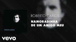 Roberto Carlos  Namoradinha de um Amigo Meu Áudio Oficial [upl. by Narda883]