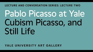 Pablo Picasso at Yale Lecture Cubism Picasso and Still Life [upl. by Fia]