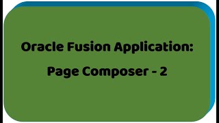 Oracle Fusion Application  Page Composer  2 [upl. by Enia]