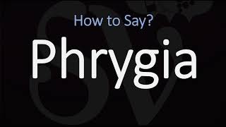 How to Pronounce Phrygia CORRECTLY [upl. by Oisor]