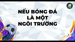 NẾU BÓNG ĐÁ LÀ MỘT NGÔI TRƯỜNG [upl. by Onitnevuj]