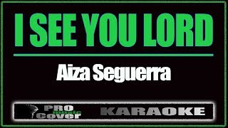 I See You Lord  AIZA SEGUERRA KARAOKE [upl. by Clay444]