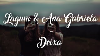 Lagum  Deixa Letra ft Ana Gabriela [upl. by Reyna820]