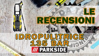 IDROPULITRICE 135 BAR PARKSIDE  UNBOXING MONTAGGIO RECENSIONE Idropulitrice Lidl Italia [upl. by Pauli]