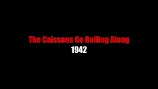 The Cassions Go Rolling Along  LYRICS  1942 [upl. by Katey]