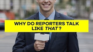 Why Do Reporters Talk Like That [upl. by Cliffes]