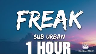 Sub Urban  Freak Lyrics 1 HOUR [upl. by Rollet]