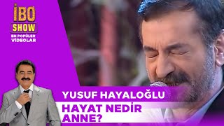 Hayat Nedir Anne  Yusuf Hayaloğlu  İbo Show [upl. by Ynnavoig]