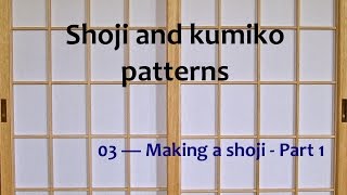 Shoji and kumiko patterns  03 Making a shoji Part 1 [upl. by Aniger421]