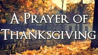 A Prayer of Thanksgiving  Thanksgiving Prayer  Thank You Lord  Gratitude [upl. by Hiett]