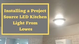 How To Install a Project Source LED Light Fixture from Lowes [upl. by Santini]