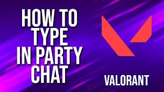 How To Type In Party Chat Valorant Tutorial [upl. by Jeri]