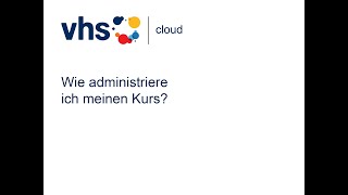 vhscloud Wie administriere ich meinen Kurs für Moderatorinnen [upl. by Mickie517]