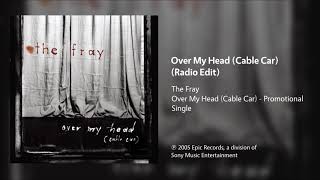 The Fray  Over My Head Cable Car Radio Edit [upl. by Dracir]