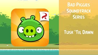 Bad Piggies Soundtrack  Tusk Til Dawn Theme  ABFT [upl. by Gingras]